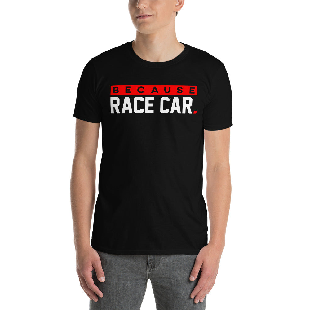 Because Race Car. T-Shirt / Racing Clothes