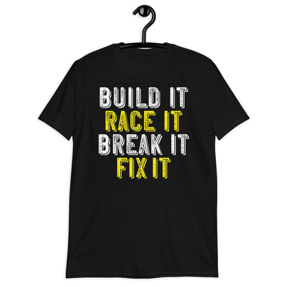 built it race it break it fit it T-Shirt