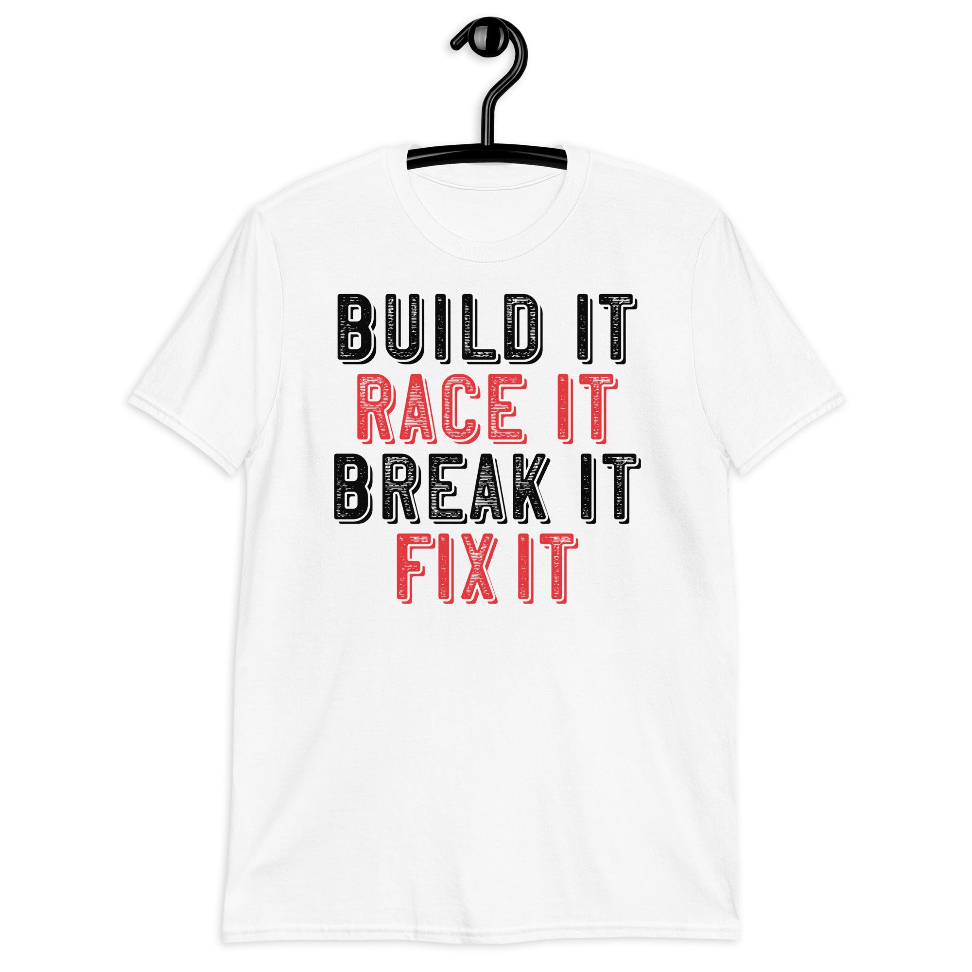 built it race it break it fit it T-Shirt